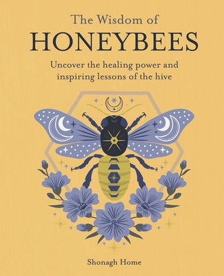 The Wisdom of Honeybees: Uncovering the Healling Power and Inspiring Lessons of the Hive