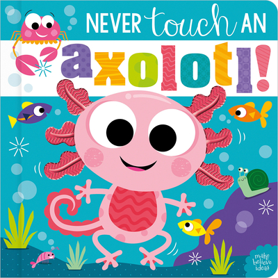 Never Touch an Axolotl!