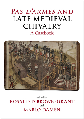 Image for Pas d'armes and Late Medieval Chivalry: A Casebook (Liverpool Historical Casebooks) Pas d'armes and Late Medieval Chivalry: A Casebook (Liverpool Historical Casebooks)