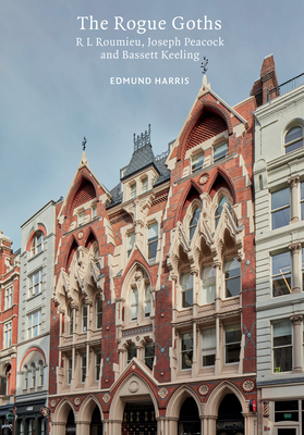 The Rogue Goths: R L. Roumieu, Joseph Peacock and Bassett Keeling (Victorian Architects)