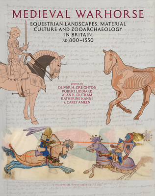 Medieval Warhorse: Equestrian Landscapes, Material Culture and Zooarchaeology in Britain, AD 8001550