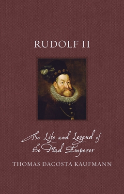 Rudolf II: The Life and Legend of the Mad Emperor (Renaissance Lives)