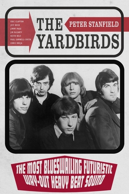 Yardbirds: The Most Blueswailing Futuristic Way-Out Heavy Beat Sound