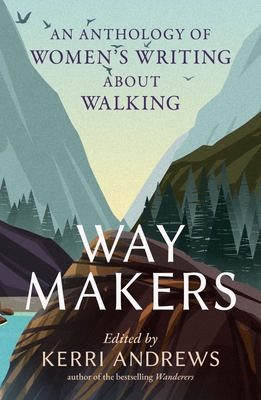 Way Makers: An Anthology of Womens Writing about Walking