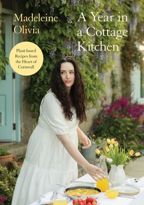 Year in a Cottage Kitchen: Plant-Based Recipes from the Heart of Cornwall