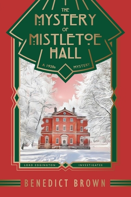 The Mystery of Mistletoe Hall: A Standalone 1920s Christmas Mystery (Lord Edgington Investigates.)