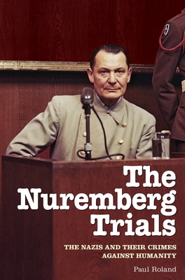 NUREMBERG TRIALS, THE THE NAZIS AND THEIR CRIMES AGAINST HUMANITY