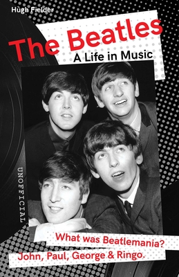 The Beatles: A Life in Music (Want to know More about Rock & Pop)