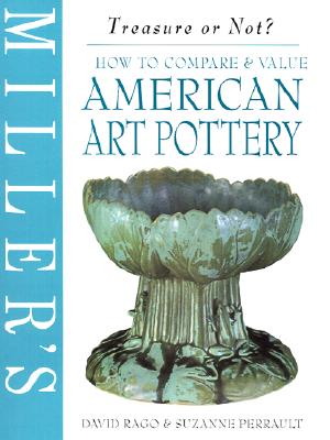 How to Compare and Appraise American Art Pottery (Miller's Treasure or Not S.) Rago, David and Perrault, Suzanne
