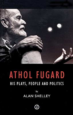 Athol Fugard: His Plays, People and Politics