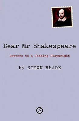 Dear Mr. Shakespeare: Letters to a Jobbing Playwright