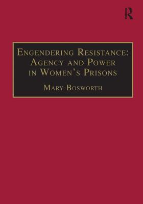 Engendering Resistance: Agency and Power in Women's Prisons (New Advances in Crime and Social Harm)