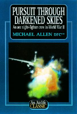 Image for Pursuit Through Darkened Skies : An Ace Night-Fighter Crew in World War II Pursuit Through Darkened Skies : An Ace Night-Fighter Crew in World War II