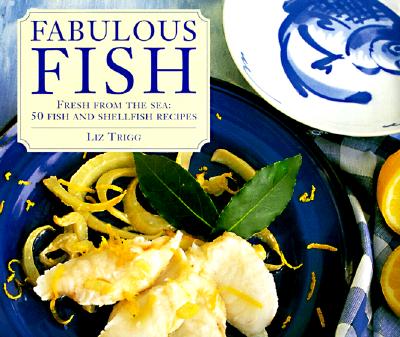 FABULOUS FISH: FRESH FROM THE SEA - 50 FISH AND SHELLFISH RECIPES