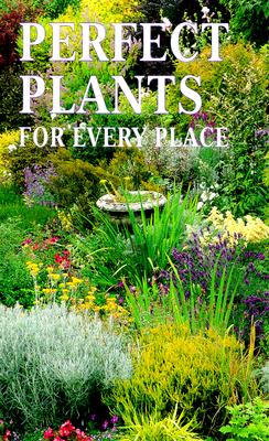 Choosing the Perfect Plant: Choosing the Best Plants for Your Garden Berry, Susan and Bradley, Steve