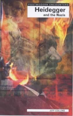 Heidegger and the Nazis (Postmodern Encounters)