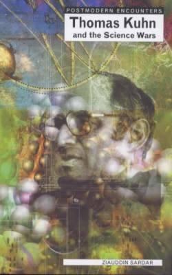 Thomas Kuhn and the Science Wars (Postmodern Encounters)
