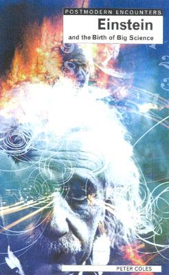 Einstein and the Birth of Big Science (Postmodern Encounters) [Paperback] Coles, Peter