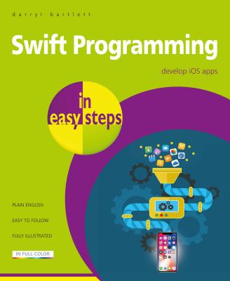 Swift Programming in easy steps: Develop iOS apps - covers iOS 12 and Swift 5