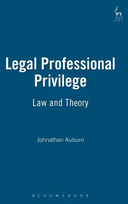 Legal Professional Privilege: Law and Theory