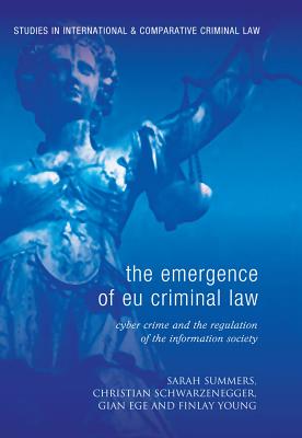 The Emergence of EU Criminal Law: Cyber Crime and the Regulation of the Information Society (Studies in International and Comparative Criminal Law)