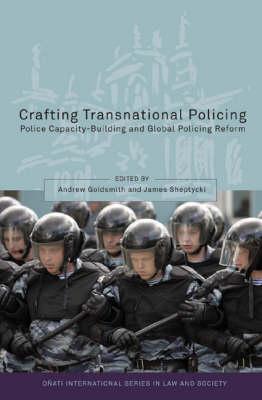 Crafting Transnational Policing: Police Capacity-Building and Global Policing Reform (O ati International Series in Law and Society)