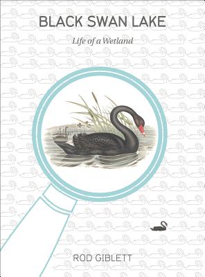 Black Swan Lake: Life of a Wetland (Cultural Studies of Natures, Landscapes and Environments)