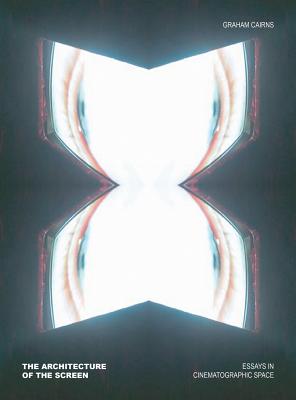 The Architecture of the Screen: Essays in Cinematographic Space