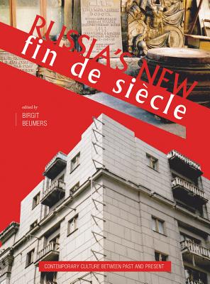 Russia's New Fin de Sicle: Contemporary Culture between Past and Present