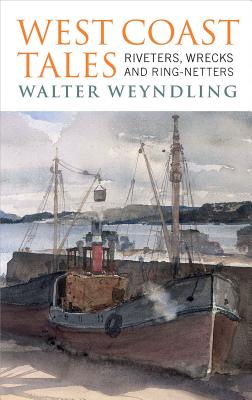 Image for WEST COAST TALES Riveters, Wrecks and Ring-netters WEST COAST TALES Riveters, Wrecks and Ring-netters