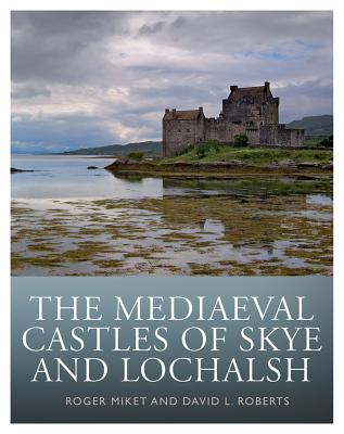 The Mediaeval Castles of Skye and Lochalsh