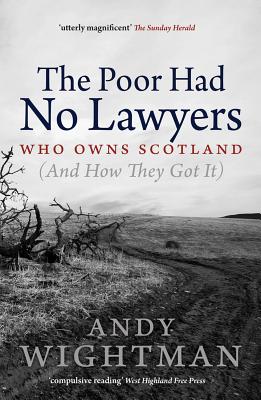The Poor Had No Lawyers: Who Owns Scotland and How They Got it