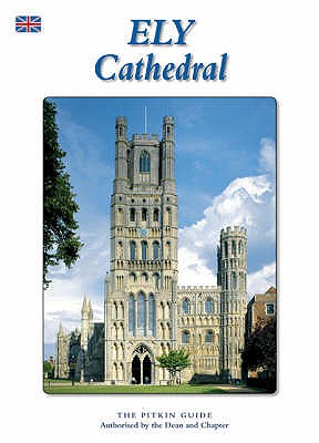 Ely Cathedral: The Pitkin Guide, Authorised by the Dean and Chapter