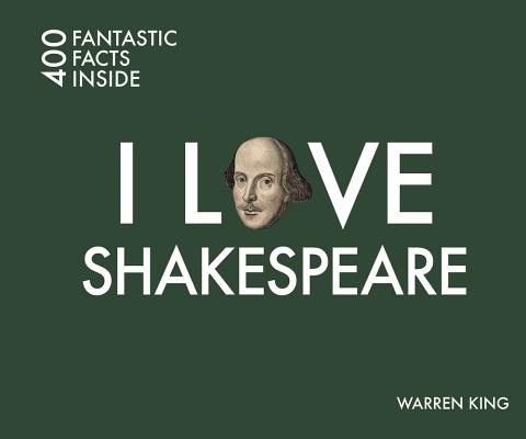 I Love Shakespeare: 400 Fantastic Facts [Paperback] King, Warren