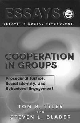 Cooperation in Groups: Procedural Justice, Social Identity, and Behavioral Engagement (Essays in Social Psychology)