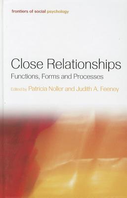 Close Relationships: Functions, Forms and Processes (Frontiers of Social Psychology)