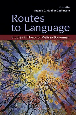 Routes to Language: Studies in Honor of Melissa Bowerman (Psychology Press Festschrift Series)