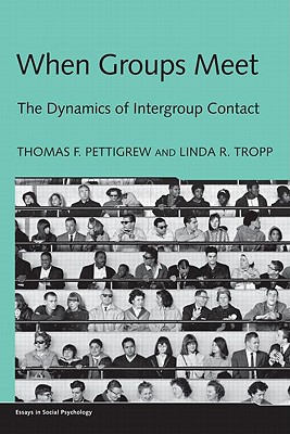When Groups Meet: The Dynamics of Intergroup Contact (Essays in Social Psychology)