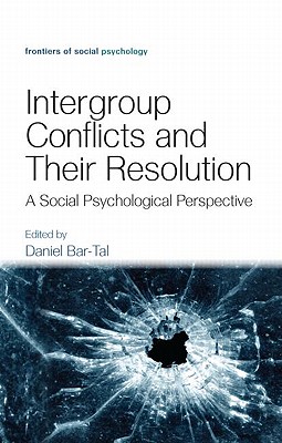 Intergroup Conflicts and Their Resolution: A Social Psychological Perspective (Frontiers of Social Psychology)