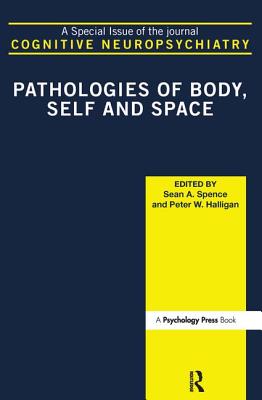 Pathologies of Body, Self and Space: A Special Issue of Cognitive Neuropsychiatry