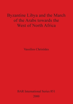 Image for BYZANTINE LIBYA AND THE MARCH OF THE ARABS TOWARDS THE WEST OF NORTH AFRICA BYZANTINE LIBYA AND THE MARCH OF THE ARABS TOWARDS THE WEST OF NORTH AFRICA