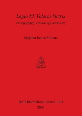 LEGIO XX VALERIA VICTRIX Prosopography, Archaeology and History