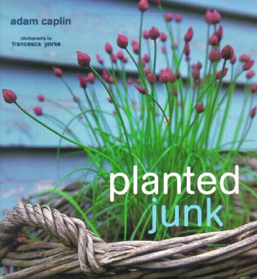Image for Planted Junk: A New Approach to Container Gardening