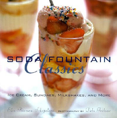 Soda Fountain Classics: Ice Cream, Sundaes, Milkshakes, and More