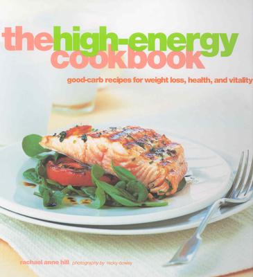 The High-Energy Cookbook: Good-Carb Recipes for Weight Loss, Health, and Vitality