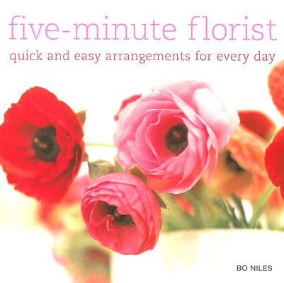 Five Minute Florist: Quick And Easy Arrangements for Every Day