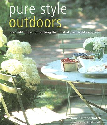Image for Pure Style Outdoors: Accessible Ideas For Making The Most Of Your Outdoor