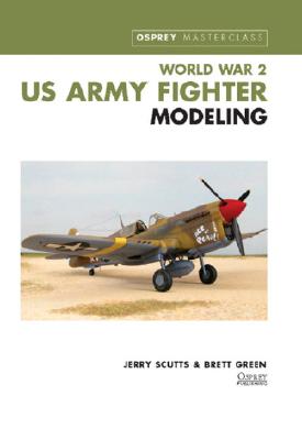 World War II US Army Fighter Modeling. Osprey Masterclass.