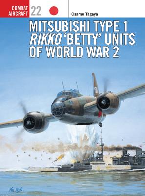 Mitsubishi Type 1 Rikko 'Betty' Units of World War 2 (Osprey Combat Aircraft 22)
