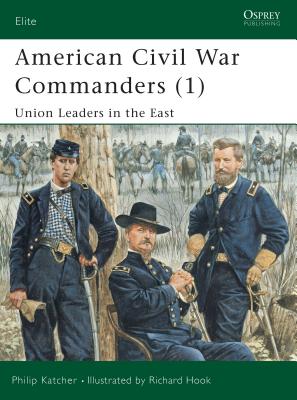 American Civil War Commanders (1) Union Leaders in the East. Osprey Elite Series. #73.